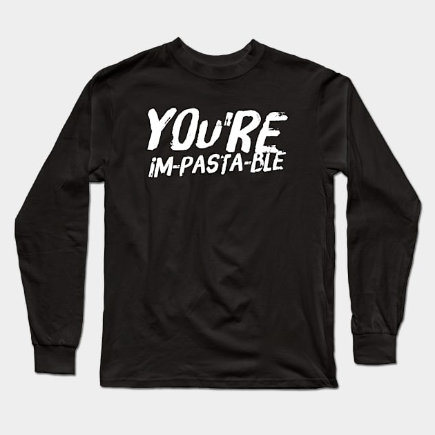 You're Im-Pasta-Ble v2 Long Sleeve T-Shirt by Now That's a Food Pun